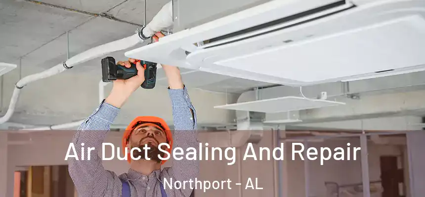  Air Duct Sealing And Repair Northport - AL