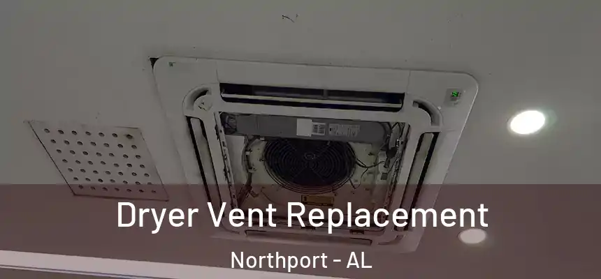  Dryer Vent Replacement Northport - AL