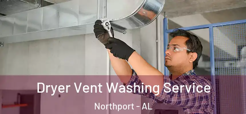  Dryer Vent Washing Service Northport - AL