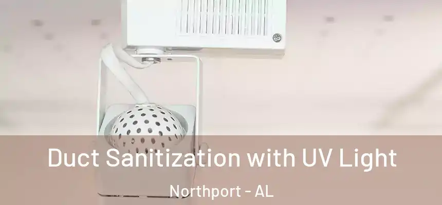 Duct Sanitization with UV Light Northport - AL