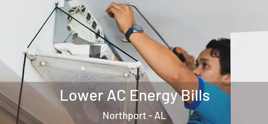  Lower AC Energy Bills Northport - AL