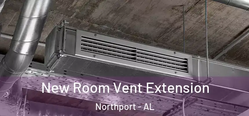  New Room Vent Extension Northport - AL