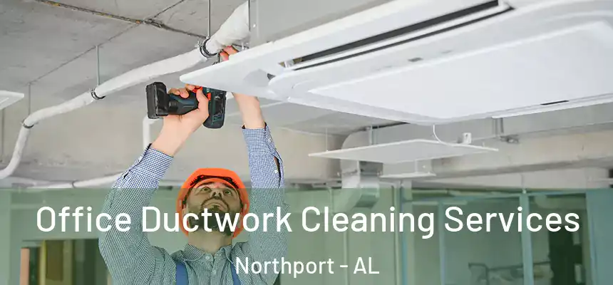 Office Ductwork Cleaning Services Northport - AL