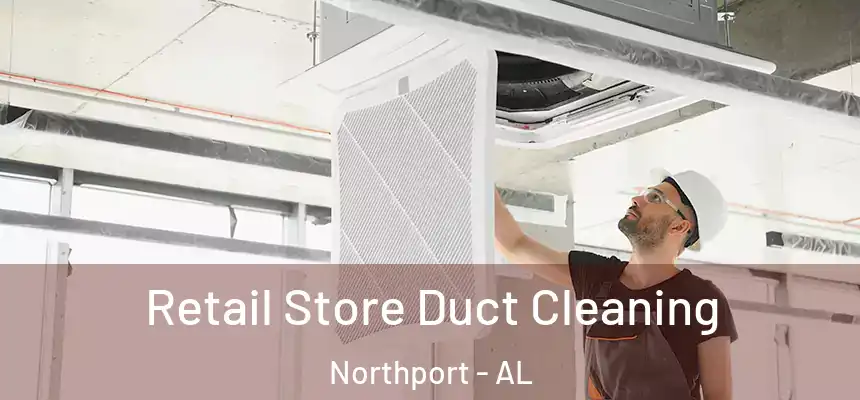  Retail Store Duct Cleaning Northport - AL