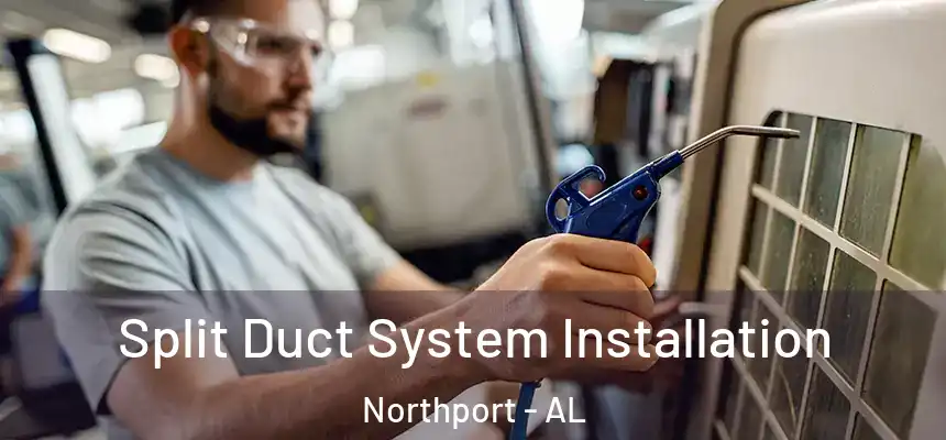  Split Duct System Installation Northport - AL